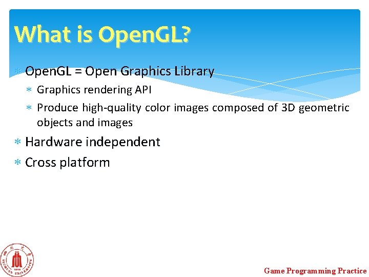 What is Open. GL? Open. GL = Open Graphics Library Graphics rendering API Produce What is Open. GL? Open. GL = Open Graphics Library Graphics rendering API Produce