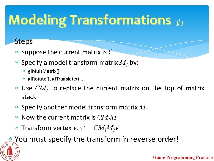 Modeling Transformations 3/3 Steps Suppose the current matrix is C Specify a model transform Modeling Transformations 3/3 Steps Suppose the current matrix is C Specify a model transform