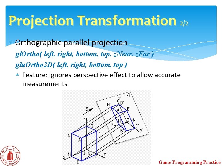 Projection Transformation 2/2 Orthographic parallel projection gl. Ortho( left, right, bottom, top, z. Near, Projection Transformation 2/2 Orthographic parallel projection gl. Ortho( left, right, bottom, top, z. Near,