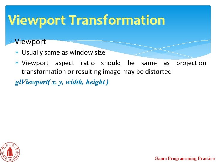 Viewport Transformation Viewport Usually same as window size Viewport aspect ratio should be same Viewport Transformation Viewport Usually same as window size Viewport aspect ratio should be same