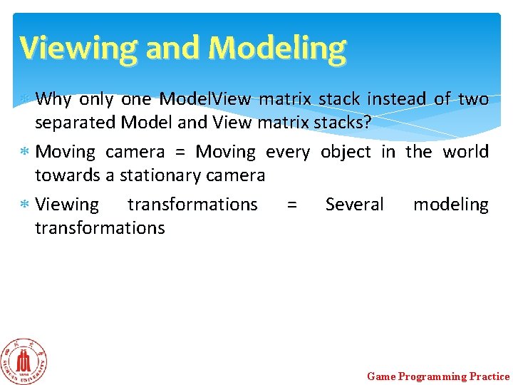 Viewing and Modeling Why only one Model. View matrix stack instead of two separated Viewing and Modeling Why only one Model. View matrix stack instead of two separated