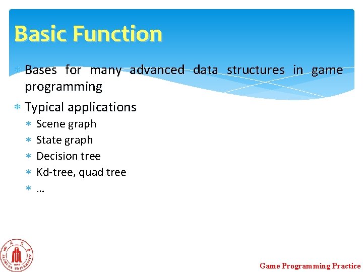 Basic Function Bases for many advanced data structures in game programming Typical applications Scene Basic Function Bases for many advanced data structures in game programming Typical applications Scene