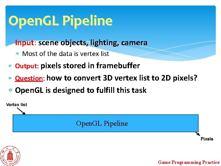 Open. GL Pipeline Input: scene objects, lighting, camera Most of the data is vertex Open. GL Pipeline Input: scene objects, lighting, camera Most of the data is vertex
