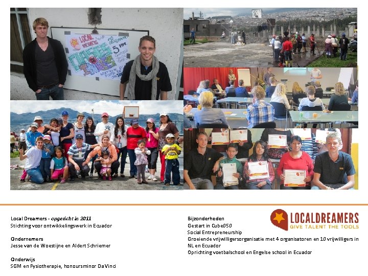 Local Dreamers - opgericht in 2011 Stichting voor ontwikkelingswerk in Ecuador Ondernemers Jesse van