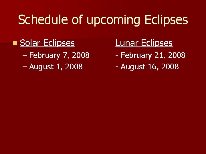 Schedule of upcoming Eclipses n Solar Eclipses – February 7, 2008 – August 1,