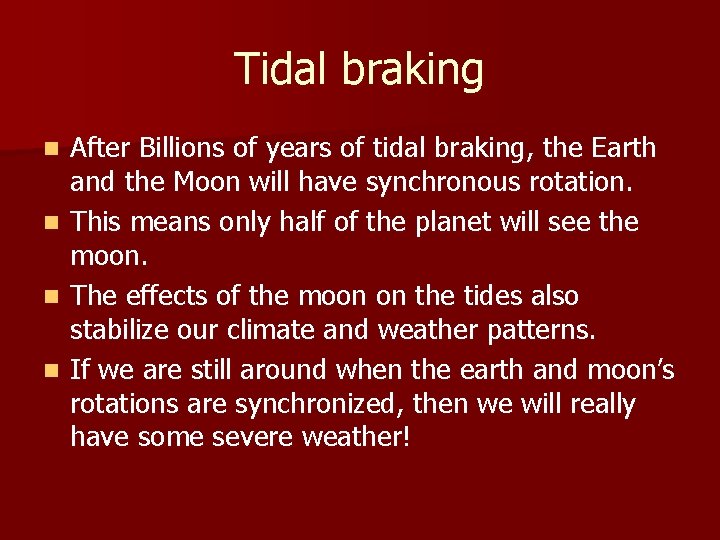 Tidal braking n n After Billions of years of tidal braking, the Earth and