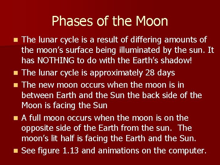 Phases of the Moon n n The lunar cycle is a result of differing