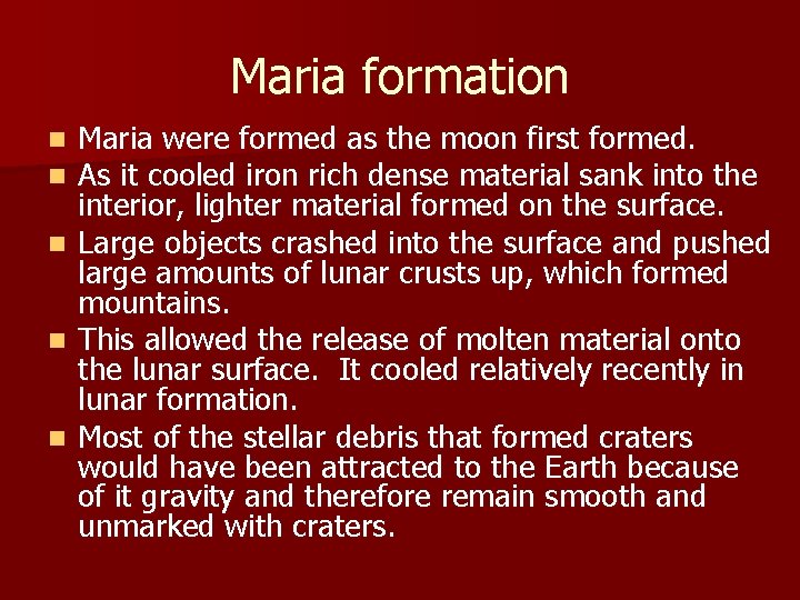 Maria formation n n Maria were formed as the moon first formed. As it