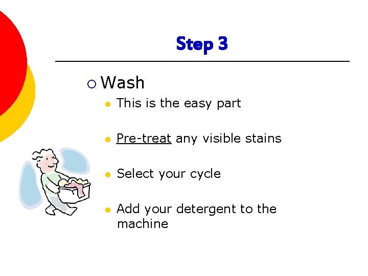 Step 3 ¡ Wash l This is the easy part l Pre-treat any visible Step 3 ¡ Wash l This is the easy part l Pre-treat any visible