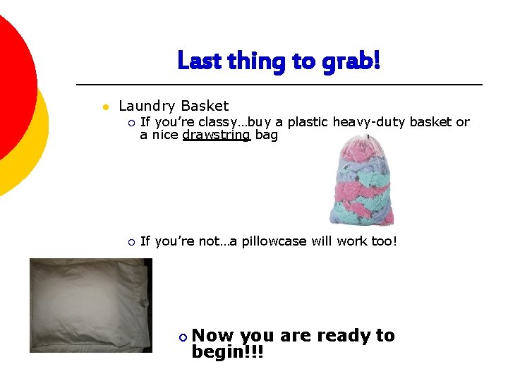 Last thing to grab! l Laundry Basket ¡ If you’re classy…buy a plastic heavy-duty Last thing to grab! l Laundry Basket ¡ If you’re classy…buy a plastic heavy-duty