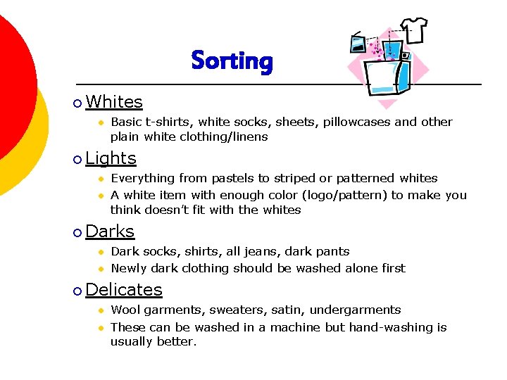 Sorting ¡ Whites l Basic t-shirts, white socks, sheets, pillowcases and other plain white Sorting ¡ Whites l Basic t-shirts, white socks, sheets, pillowcases and other plain white