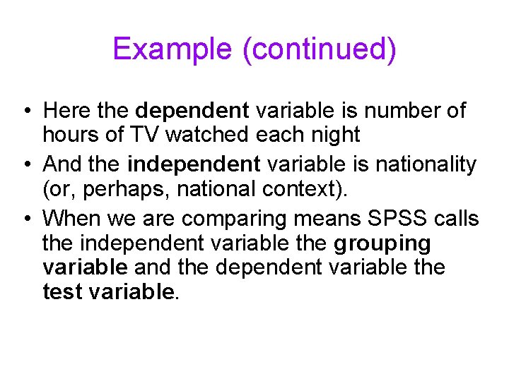 Example (continued) • Here the dependent variable is number of hours of TV watched