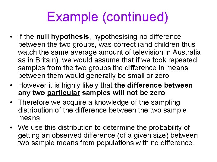 Example (continued) • If the null hypothesis, hypothesising no difference between the two groups,