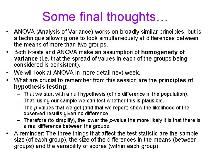 Some final thoughts… • ANOVA (Analysis of Variance) works on broadly similar principles, but