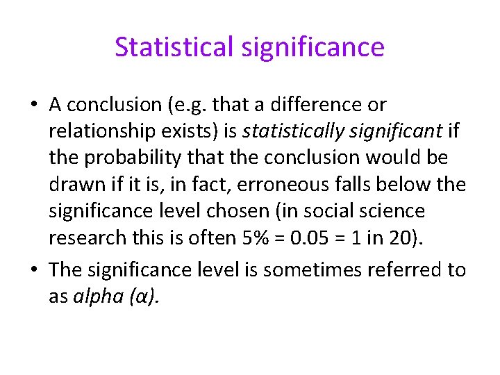 Statistical significance • A conclusion (e. g. that a difference or relationship exists) is