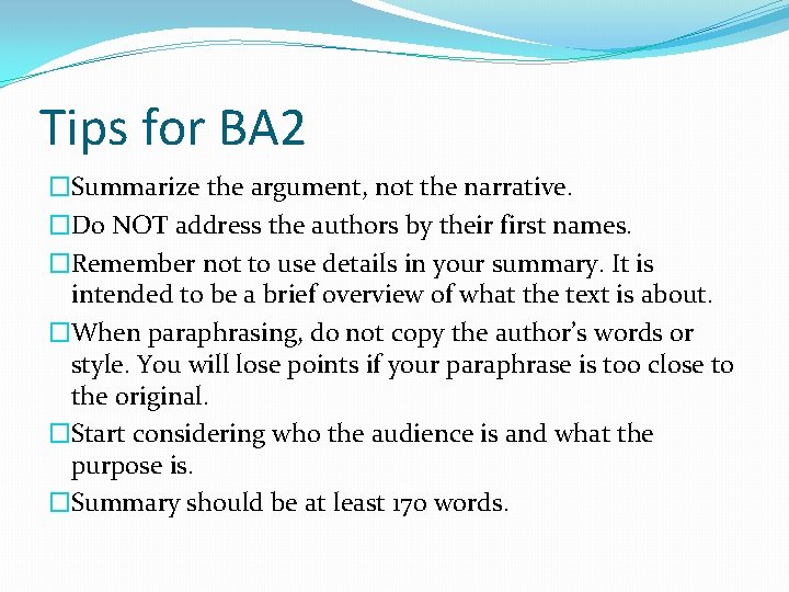Tips for BA 2 �Summarize the argument, not the narrative. �Do NOT address the