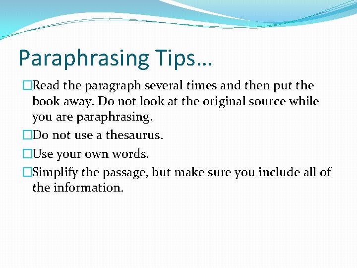Paraphrasing Tips… �Read the paragraph several times and then put the book away. Do