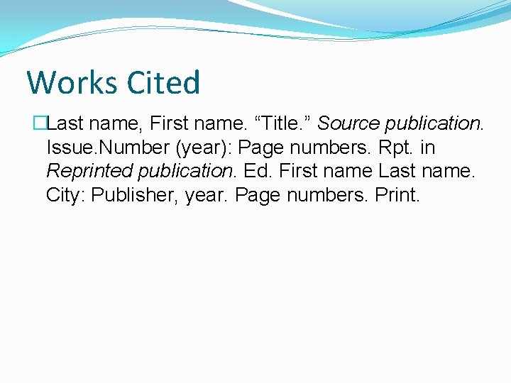 Works Cited �Last name, First name. “Title. ” Source publication. Issue. Number (year): Page