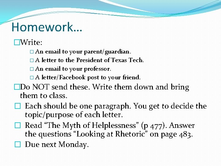 Homework… �Write: � An email to your parent/guardian. � A letter to the President