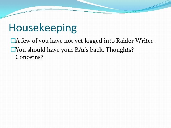 Housekeeping �A few of you have not yet logged into Raider Writer. �You should