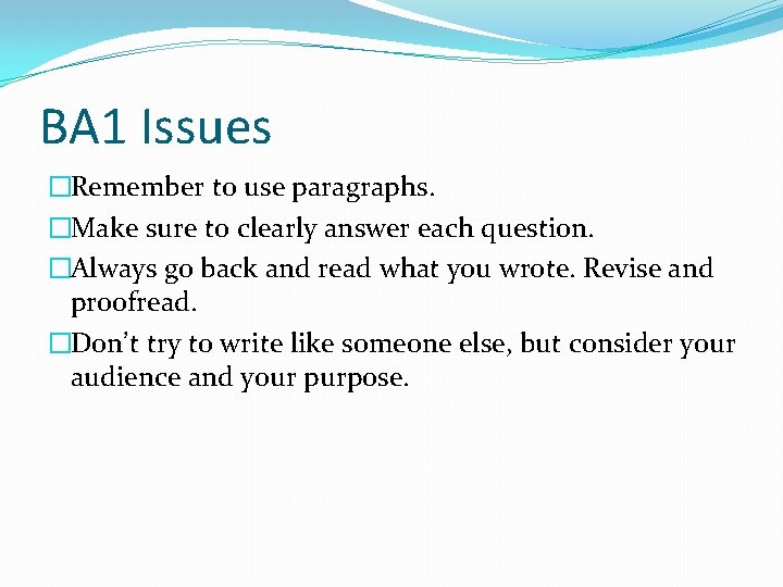 BA 1 Issues �Remember to use paragraphs. �Make sure to clearly answer each question.