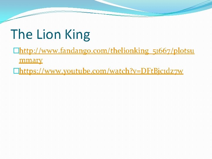 The Lion King �http: //www. fandango. com/thelionking_51667/plotsu mmary �https: //www. youtube. com/watch? v=DFt. Bjc