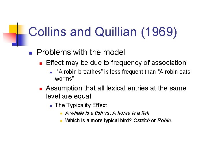 Collins and Quillian (1969) n Problems with the model n Effect may be due