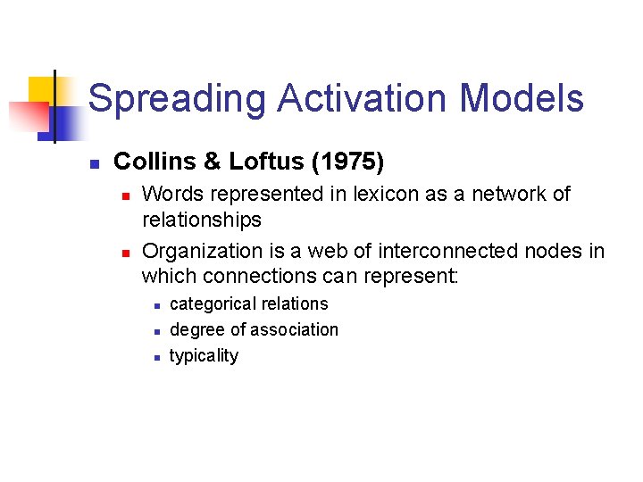 Spreading Activation Models n Collins & Loftus (1975) n n Words represented in lexicon