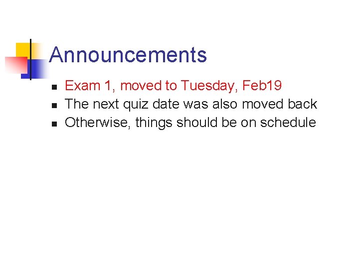 Announcements n n n Exam 1, moved to Tuesday, Feb 19 The next quiz