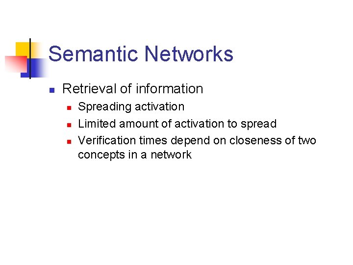 Semantic Networks n Retrieval of information n Spreading activation Limited amount of activation to