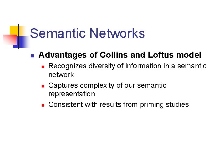 Semantic Networks n Advantages of Collins and Loftus model n n n Recognizes diversity