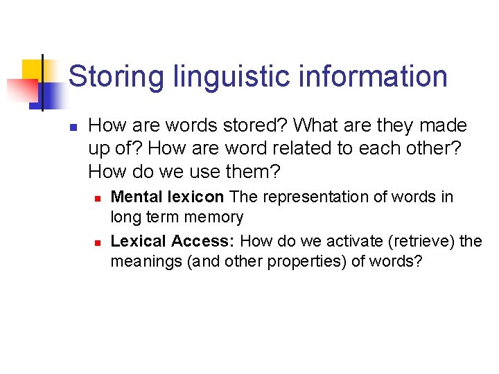 Storing linguistic information n How are words stored? What are they made up of?