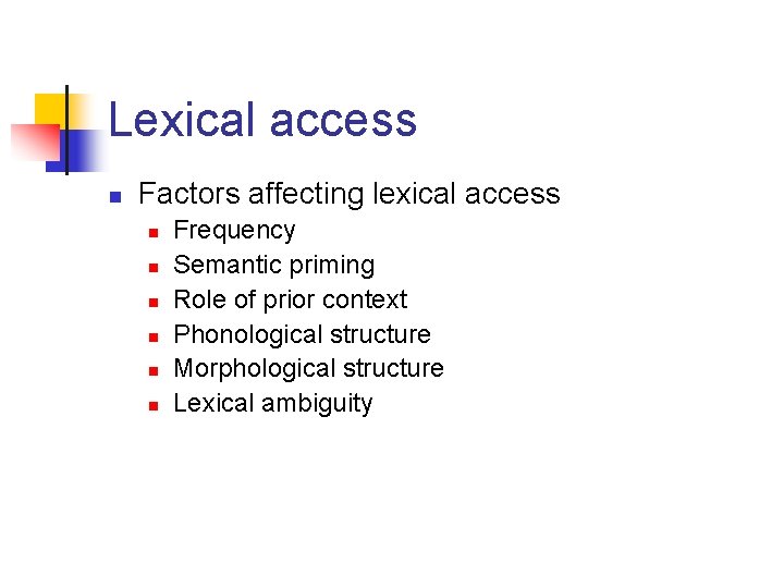 Lexical access n Factors affecting lexical access n n n Frequency Semantic priming Role