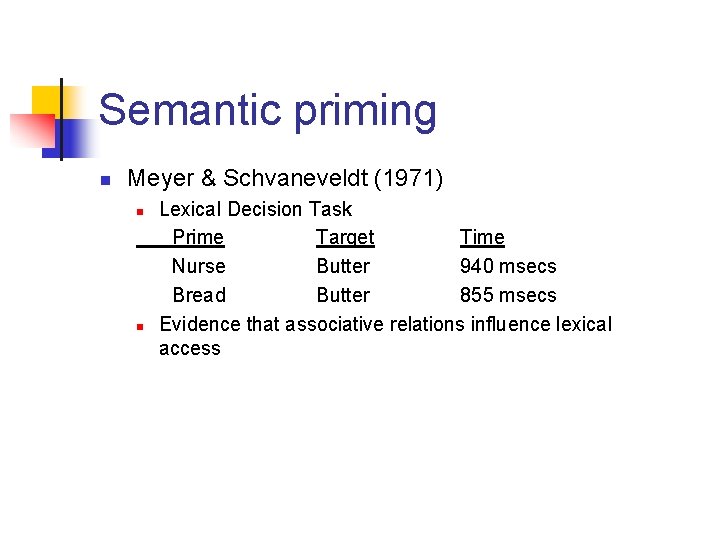 Semantic priming n Meyer & Schvaneveldt (1971) n n Lexical Decision Task Prime Target
