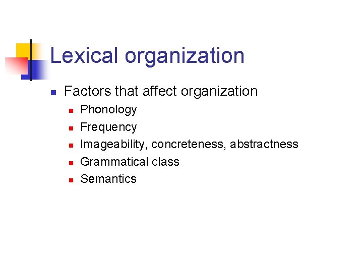 Lexical organization n Factors that affect organization n n Phonology Frequency Imageability, concreteness, abstractness