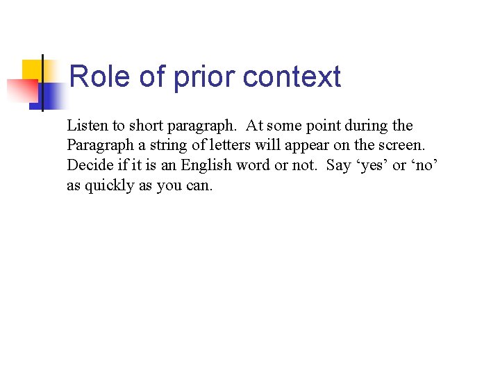 Role of prior context Listen to short paragraph. At some point during the Paragraph