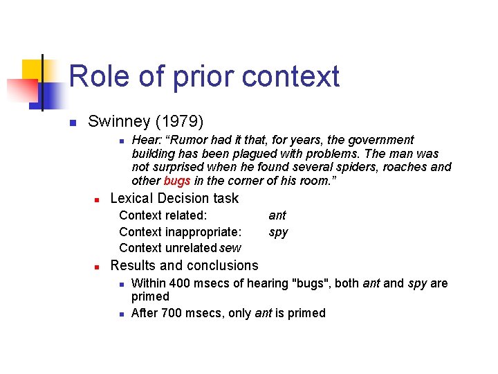 Role of prior context n Swinney (1979) n n Hear: “Rumor had it that,