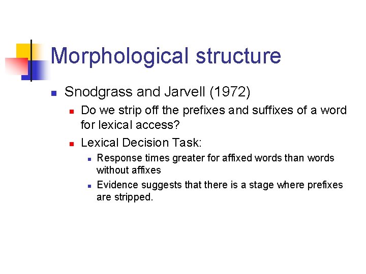 Morphological structure n Snodgrass and Jarvell (1972) n n Do we strip off the