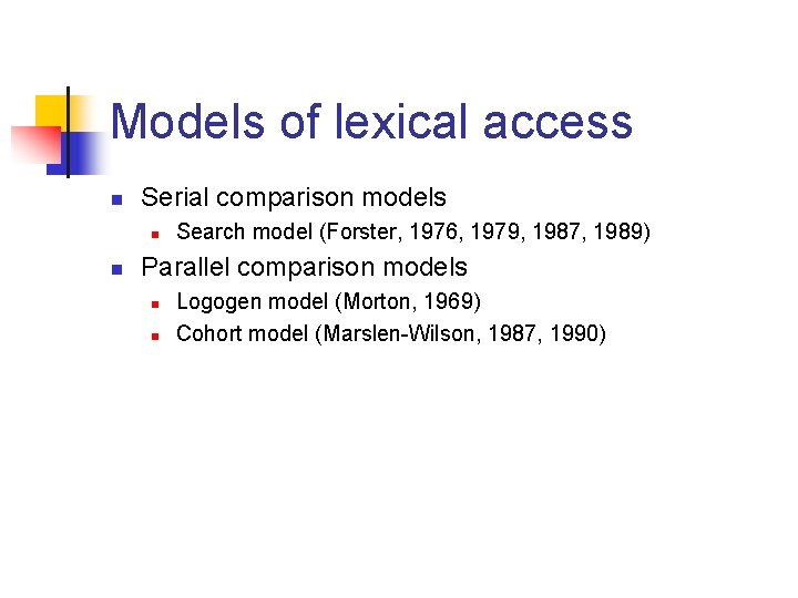 Models of lexical access n Serial comparison models n n Search model (Forster, 1976,