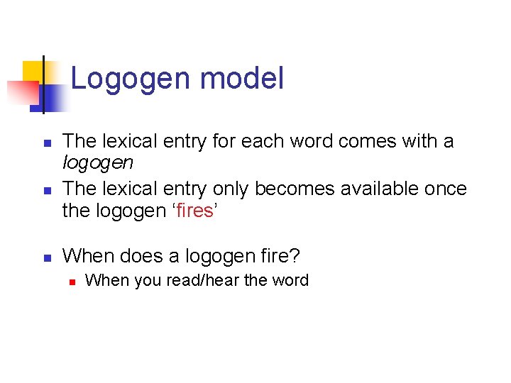 Logogen model n n n The lexical entry for each word comes with a