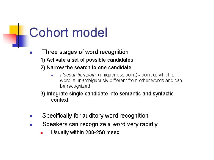 Cohort model n Three stages of word recognition 1) Activate a set of possible