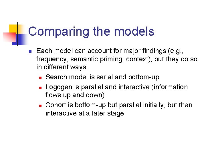 Comparing the models n Each model can account for major findings (e. g. ,