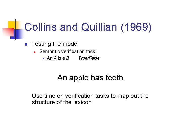 Collins and Quillian (1969) n Testing the model n Semantic verification task n An