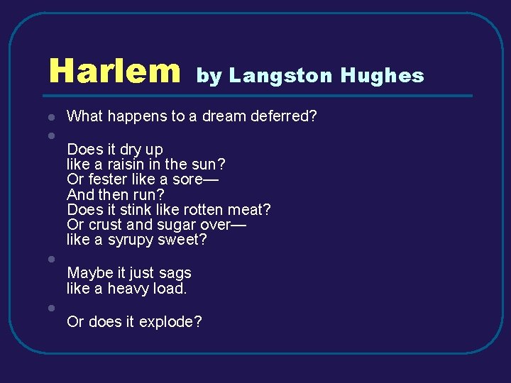 Harlem l l by Langston Hughes What happens to a dream deferred? Does it Harlem l l by Langston Hughes What happens to a dream deferred? Does it
