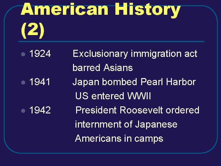 American History (2) l 1924 l 1941 l 1942 Exclusionary immigration act barred Asians American History (2) l 1924 l 1941 l 1942 Exclusionary immigration act barred Asians