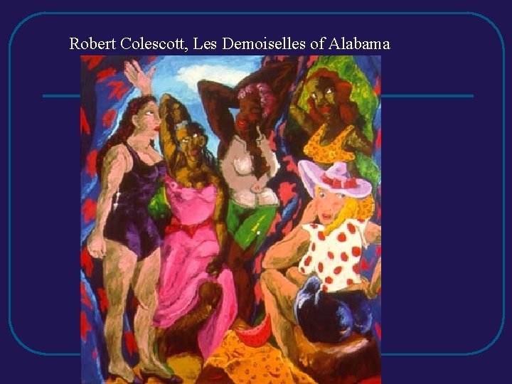 Robert Colescott, Les Demoiselles of Alabama Robert Colescott, Les Demoiselles of Alabama