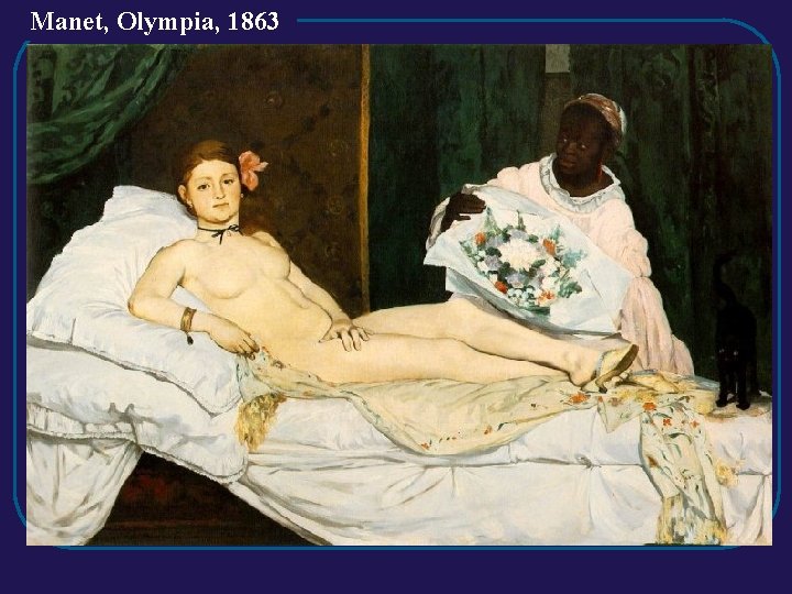 Manet, Olympia, 1863 Manet, Olympia, 1863