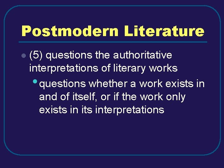 Postmodern Literature l (5) questions the authoritative interpretations of literary works • questions whether Postmodern Literature l (5) questions the authoritative interpretations of literary works • questions whether