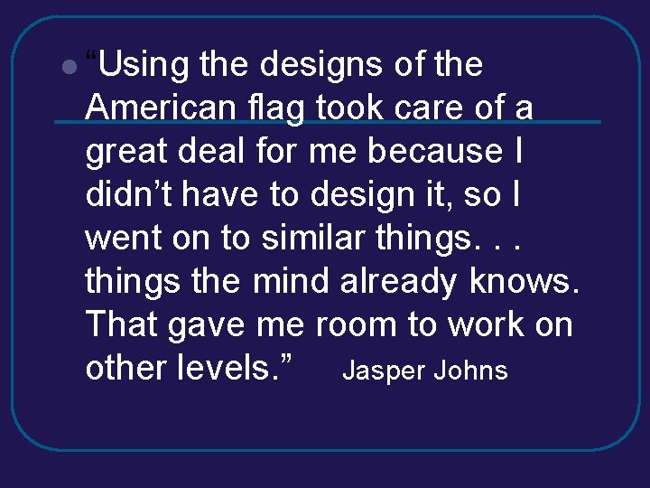 l “Using the designs of the American flag took care of a great deal l “Using the designs of the American flag took care of a great deal