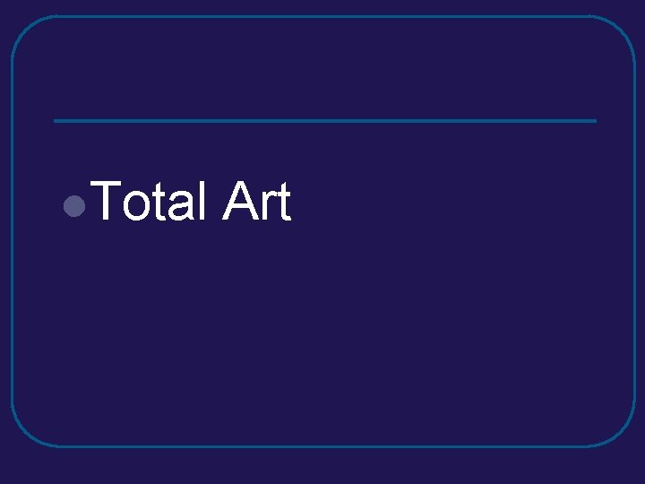 l. Total Art l. Total Art